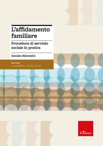 L'affidamento familiare. Procedure di servizio sociale in pratica. Aggiornato alla Riforma Cartabia e al Piano Nazionale degli Interventi e dei Servizi Sociali 2024-2026