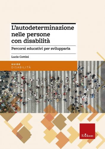 L'autodeterminazione nelle persone con disabilit&agrave;. Percorsi educativi per svilupparla