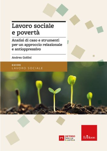 Lavoro sociale e povert&agrave;. Analisi di caso e strumenti per un approccio relazionale e antioppressivo