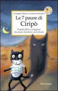 Le 7 paure di Cirip&ograve;. Il gatto fifone-coraggioso che aiuta i bambini con le favole