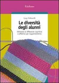 Le diversit&agrave; degli alunni. Utilizzare le differenze cognitive e affettive per l'apprendimento