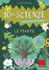 Le piante. 10 in scienze. Osservo, sperimento, gioco!