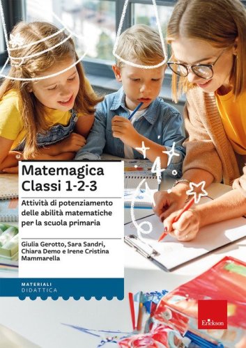 Matemagica Classi 1-2-3. Attivit&agrave; di potenziamento delle abilit&agrave; matematiche per la scuola primaria
