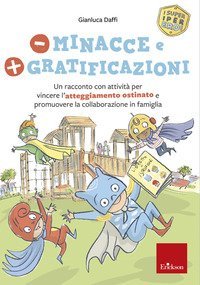 Meno minacce e pi&ugrave; gratificazioni. Un racconto con attivit&agrave; per vincere l'atteggiamento ostinato e promuovere la collaborazione in famiglia. I super iper eroi