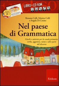 Nel paese di Grammatica. Giochi e attività per la scuola primaria: verbo, aggettivo, nome e altre parti del discorso