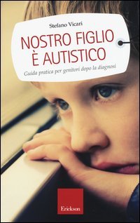 Nostro figlio &egrave; autistico. Guida pratica per genitori dopo la diagnosi