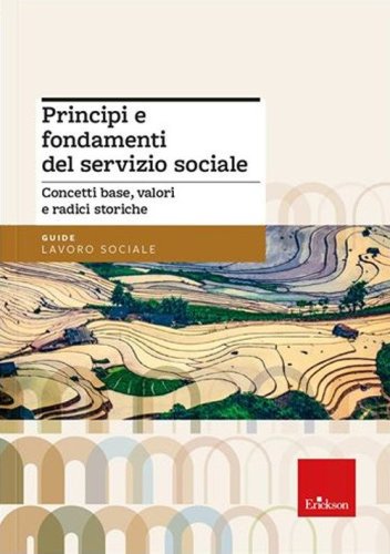 Principi e fondamenti del servizio sociale. Concetti base, valori e radici storiche