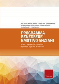 Programma benessere emotivo anziani. Attivit&agrave; e giochi per conoscere, esprimere e gestire le emozioni