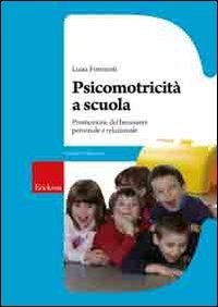 Psicomotricit&agrave; a scuola. Promozione del benessere personale e relazionale