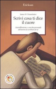 Scrivi cosa ti dice il cuore. Autoriflessione e crescita personale attraverso la scrittura di s&eacute;