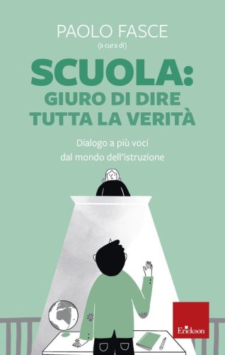 Scuola: Giuro di dire tutta la verit&agrave;. Dialogo a pi&ugrave; voci dal mondo dell'istruzione