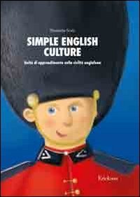 Simple english culture. Consolidamento dell'inglese di base attraverso attivit&agrave; sulla civilt&agrave; anglofona. Kit