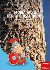 Storia facile per la classe quinta. La civilt&agrave; greca, l'Italia antica e l'impero Romano