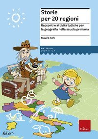 Storie per 20 regioni. Racconti e attivit&agrave; ludiche per la geografia nella scuola primaria