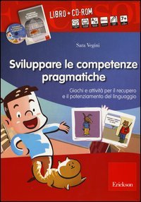 Sviluppare le abilit&agrave; pragmatiche. Giochi e attivit&agrave; per il recupero e il potenziamento del linguaggio