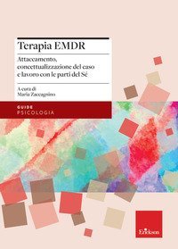 Terapia EMDR. Attaccamento, concettualizzazione del caso e lavoro con le parti del S&eacute;