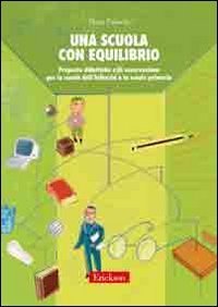 Una scuola con equilibrio. Proposte didattiche e di osservazione per la scuola dell'infanzia e la scuola primaria