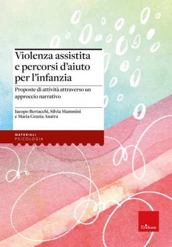 Violenza assistita e percorsi d'aiuto per l'infanzia. Proposte di attivit&agrave; attraverso un approccio narrativo