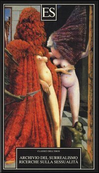 Archivio del Surrealismo. Ricerche sulla sessualit&agrave;. Gennaio 1928-agosto 1932