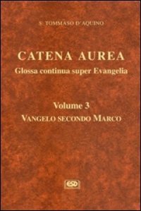 Catena aurea. Glossa continua super evangelia. Testo latino a fronte. Vol. 3: Vangelo secondo Marco. - Vangelo secondo Marco