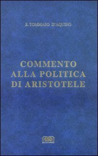 Commento alla &laquo;Politica&raquo; di Aristotele