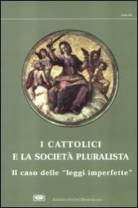 I cattolici e la societ&agrave; pluralista. Atti del 1&ordm; Colloquio sui cattolici nella societ&agrave; pluralista