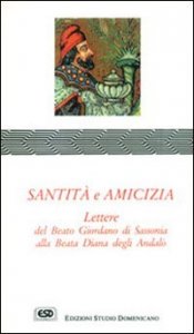 Santit&agrave; e amicizia. Lettere alla beata Diana degli Andal&ograve;