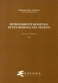Ritrovamenti monetali di et&agrave; romana nel Veneto. Provincia di Padova. Este (RMR Ve V/2)