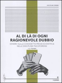 Al di l&agrave; di ogni ragionevole dubbio. Ovvero sulla cosiddetta prova scientifica nelle discipline psicoforensi