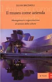 Il museo come azienda - Management e organizzazione al servizio della cultura