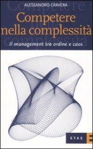 Competere nella complessit&agrave;. Il management tra ordine e caos