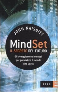 Mind set: il segreto del futuro. Gli atteggiamenti mentali per prevedere il mondo che verr&agrave;