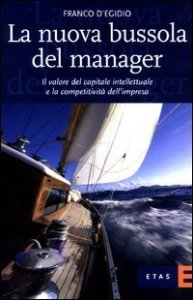 La nuova bussola del manager. Il valore del capitale intellettuale e la competitivit&agrave; dell'impresa