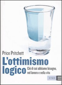 L'ottimismo logico. Ci&ograve; di cui abbiamo bisogno, nel lavoro e nella vita