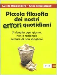 Piccola filosofia dei nostri errori quotidiani. Si sbaglia ogni giorno. Non &egrave; razionale cercare di non sbagliare