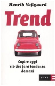 Trend. Capire oggi quello che far&agrave; tendenza domani