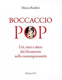 Boccaccio pop. Usi, riusi e abusi del Decameron nella contemporaneit&agrave;