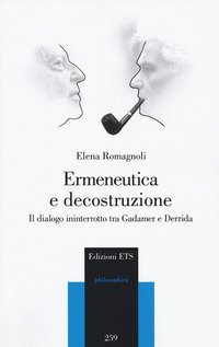 Ermeneutica e decostruzione. Il dialogo ininterrotto tra Gadamer e Derrida