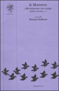 Il materno. &laquo;Mi domando che madri avete avuto...&raquo;