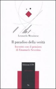 Il paradiso della verit&agrave;. Incontro con il pensiero di Emanuele Severino
