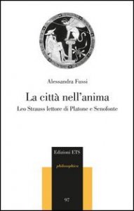La citt&agrave; nell'anima. Leo Strauss lettore di Platone e Senofonte