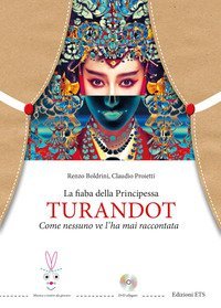 La fiaba della principessa Turandot. Come nessuno ve l'ha mai raccontata