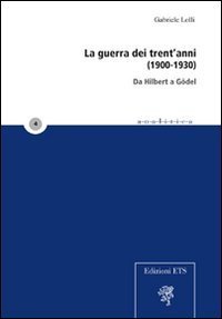 La guerra dei trent'anni (1900-1930). Da Hilbert a G&ouml;del