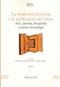 La modernit&agrave; letteraria e le declinazioni del visivo. Arti, cinema, fotografia e nuove tecnologie