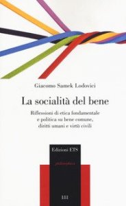La socialit&agrave; del bene. Riflessioni di etica fondamentale e politica su bene comune, diritti umani e virt&ugrave; civili