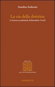 La via della dottrina. Le lezioni accademiche di Benedetto Varchi
