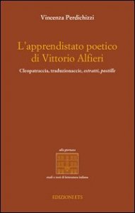 L'apprendistato poetico di Vittori Alfieri. Cleopatraccia, traduzionaccie, estratti, postille