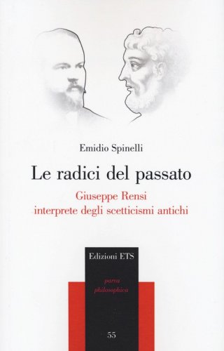 Le radici del passato. Giuseppe Rensi interprete degli scetticismi antichi