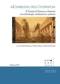 &laquo;L'emblema dell'eternit&agrave;&raquo;. Il tempio di Nettuno a Paestum tra archeologia, architettura e restauro. Atti del seminario (Napoli, 12 maggio 2017)