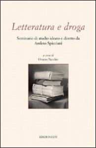 Letteratura e droga. Seminario di studio ideato e diretto da Amleto Spicciani